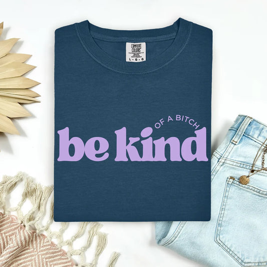 Be Kind Of A Bitch T-Shirt