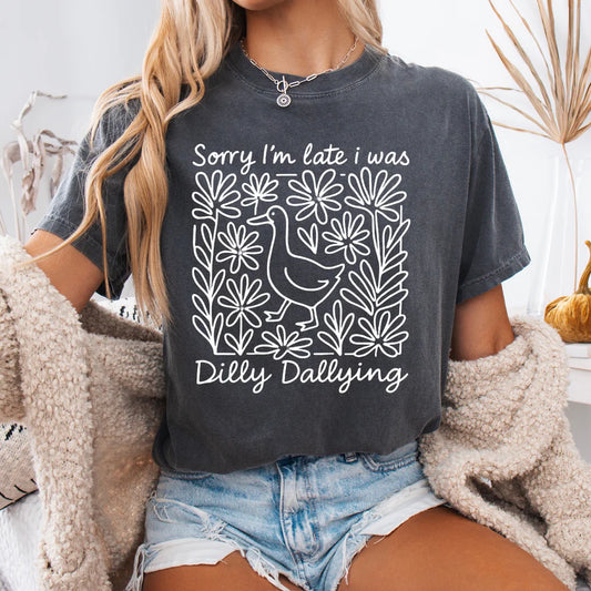 Sorry I'm Late I Was Dilly Dallying