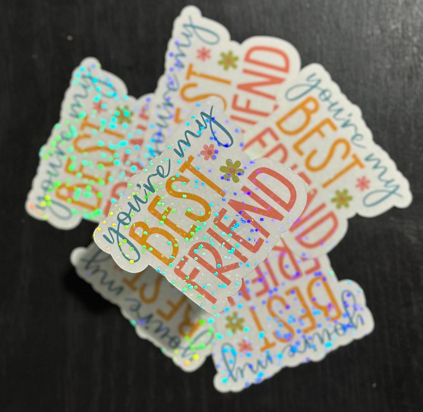 You’re My Best Friend Sticker, Holographic Laminate, Water Resistant, Laminated, Scratch Proof