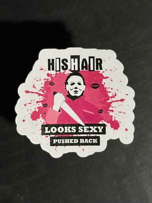 His Hair Looks Sexy Pushed Back Like That Sticker, Mean Girls, Michael Myers, Halloween, Laminate, Water Resistant, Laminated, Scratch Proof