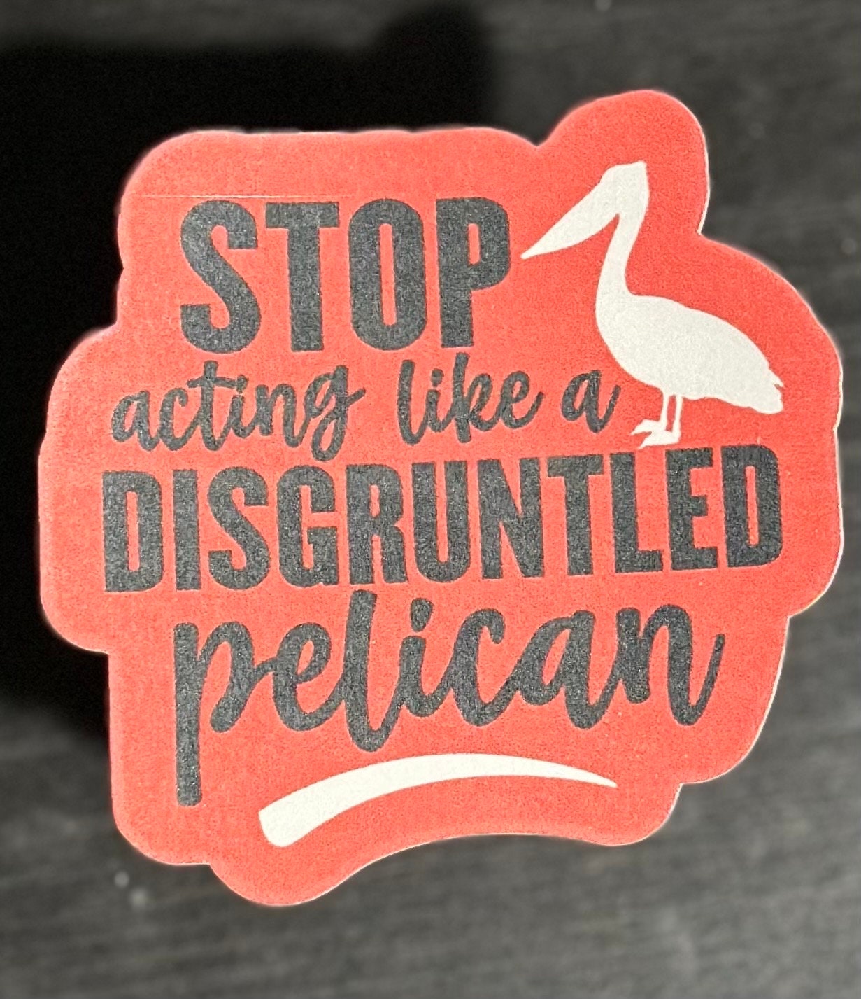 Schitts Creek Sticker, Stop Acting Like A Disgruntled Pelican, Moira Rose, Laminate, Water Resistant, Laminated, Scratch Proof