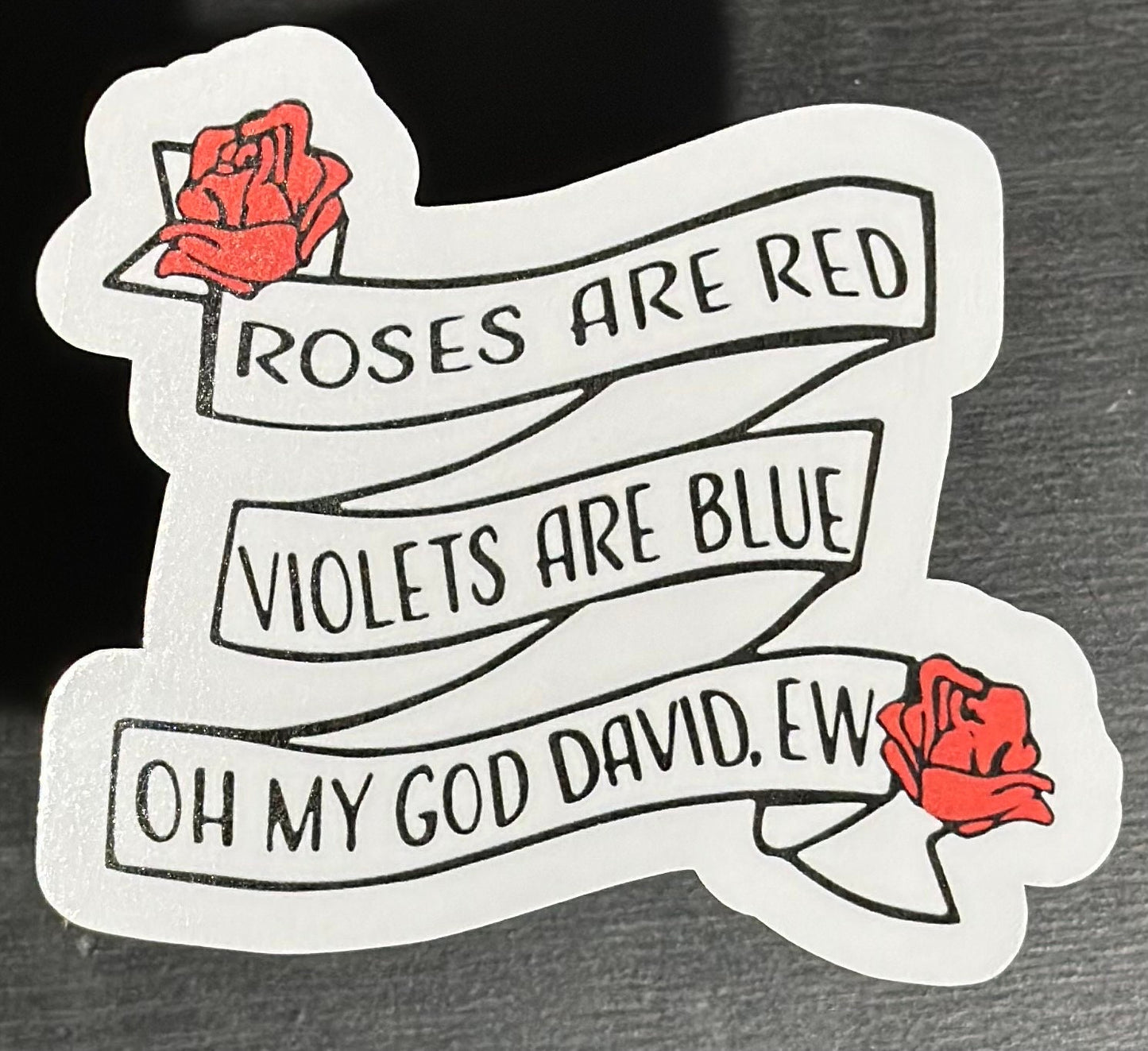 Schitts Creek Sticker, Roses Are Red Violets Are Blue Oh My God David Ew, Alexis Rose, Laminate, Water Resistant, Laminated, Scratch Proof