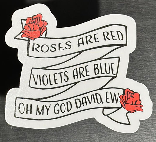 Schitts Creek Sticker, Roses Are Red Violets Are Blue Oh My God David Ew, Alexis Rose, Laminate, Water Resistant, Laminated, Scratch Proof